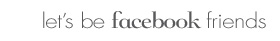 Let's Be Facebook Friends